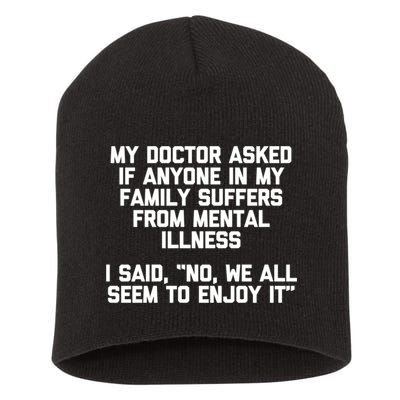 My Doctor Asked If My Family Suffers From Mental Illness Short Acrylic Beanie