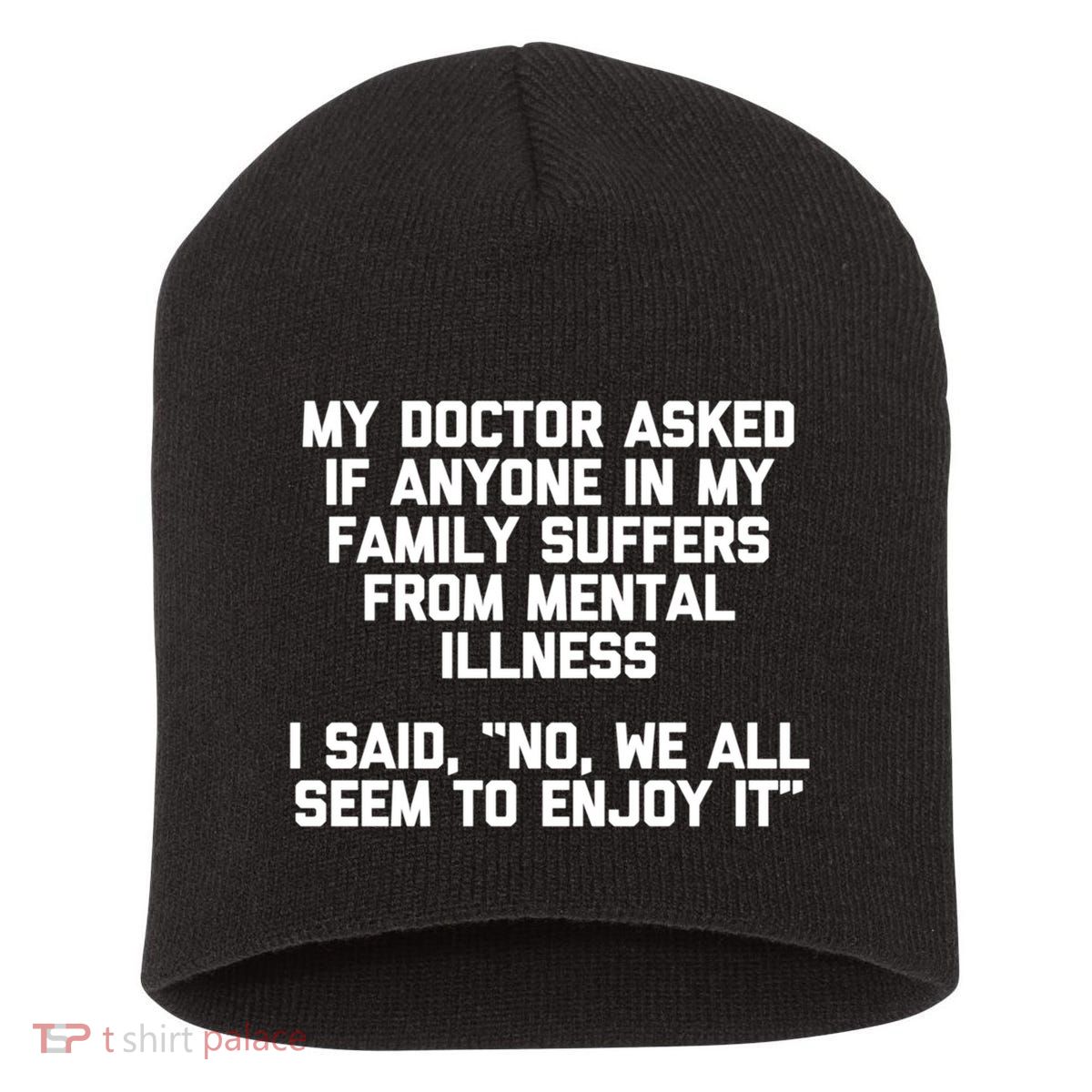 My Doctor Asked If My Family Suffers From Mental Illness Short Acrylic Beanie
