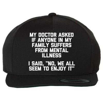 My Doctor Asked If My Family Suffers From Mental Illness Wool Snapback Cap