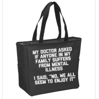 My Doctor Asked If My Family Suffers From Mental Illness Zip Tote Bag