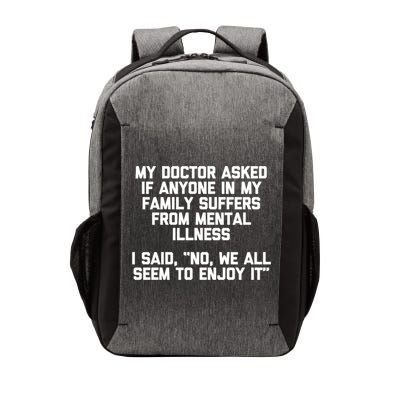 My Doctor Asked If My Family Suffers From Mental Illness Vector Backpack