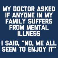 My Doctor Asked If My Family Suffers From Mental Illness Infant Baby Jersey Bodysuit