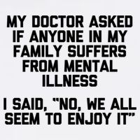 My Doctor Asked If My Family Suffers From Mental Illness Garment-Dyed Sweatshirt