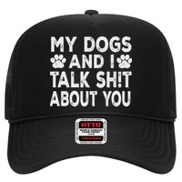 My Dogs And I Talk Sh!t About You, Distressed Look Trucker Hat