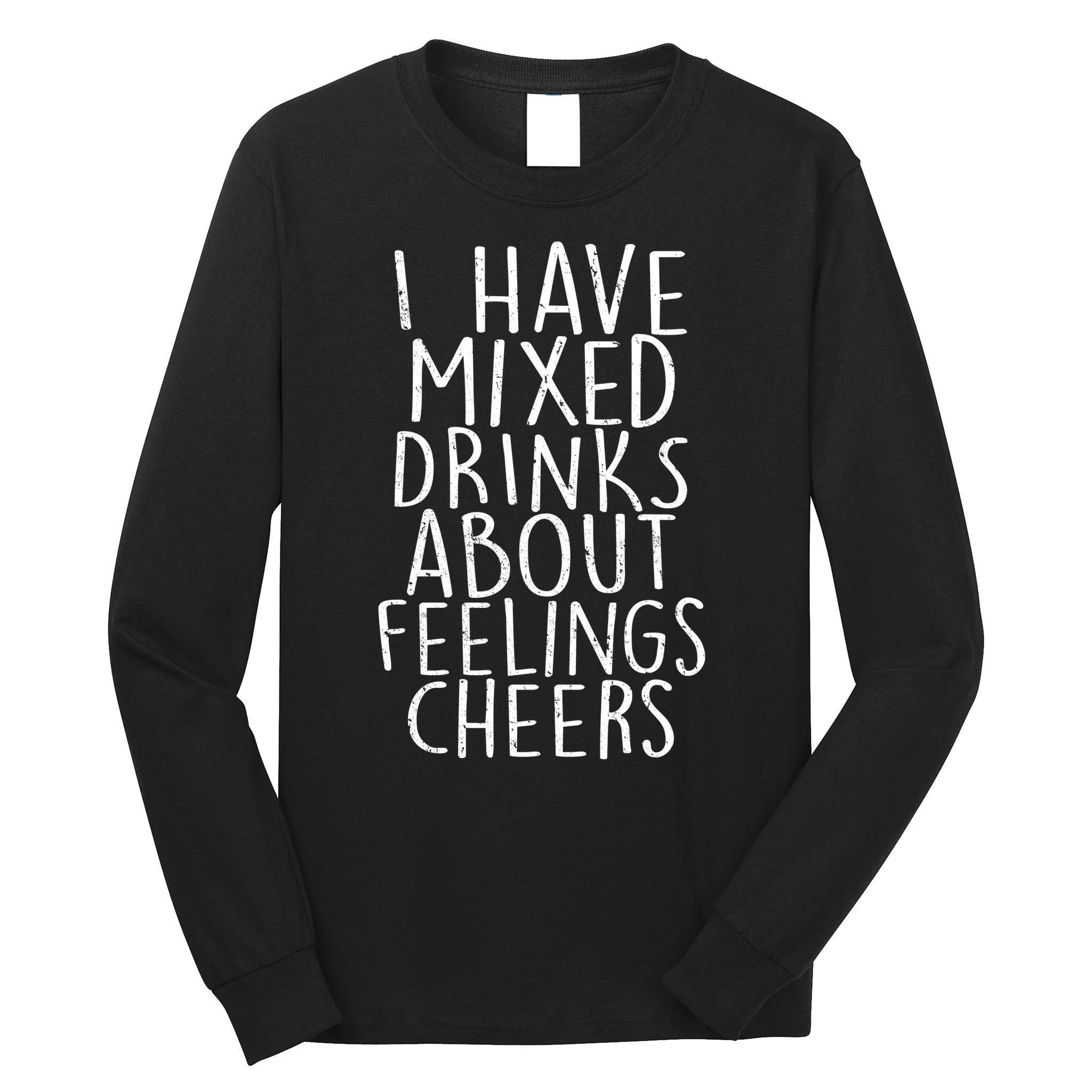 Mixed Drinks About Feelings Cheers Long Sleeve Shirt