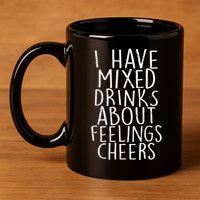 Mixed Drinks About Feelings Cheers 11oz C Handle Ceramic Mug
