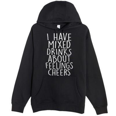 Mixed Drinks About Feelings Cheers Premium Pullover Hoodie
