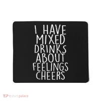 Mixed Drinks About Feelings Cheers Mousepad