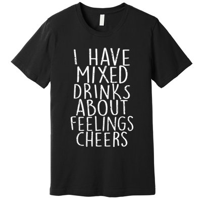 Mixed Drinks About Feelings Cheers Premium T-Shirt