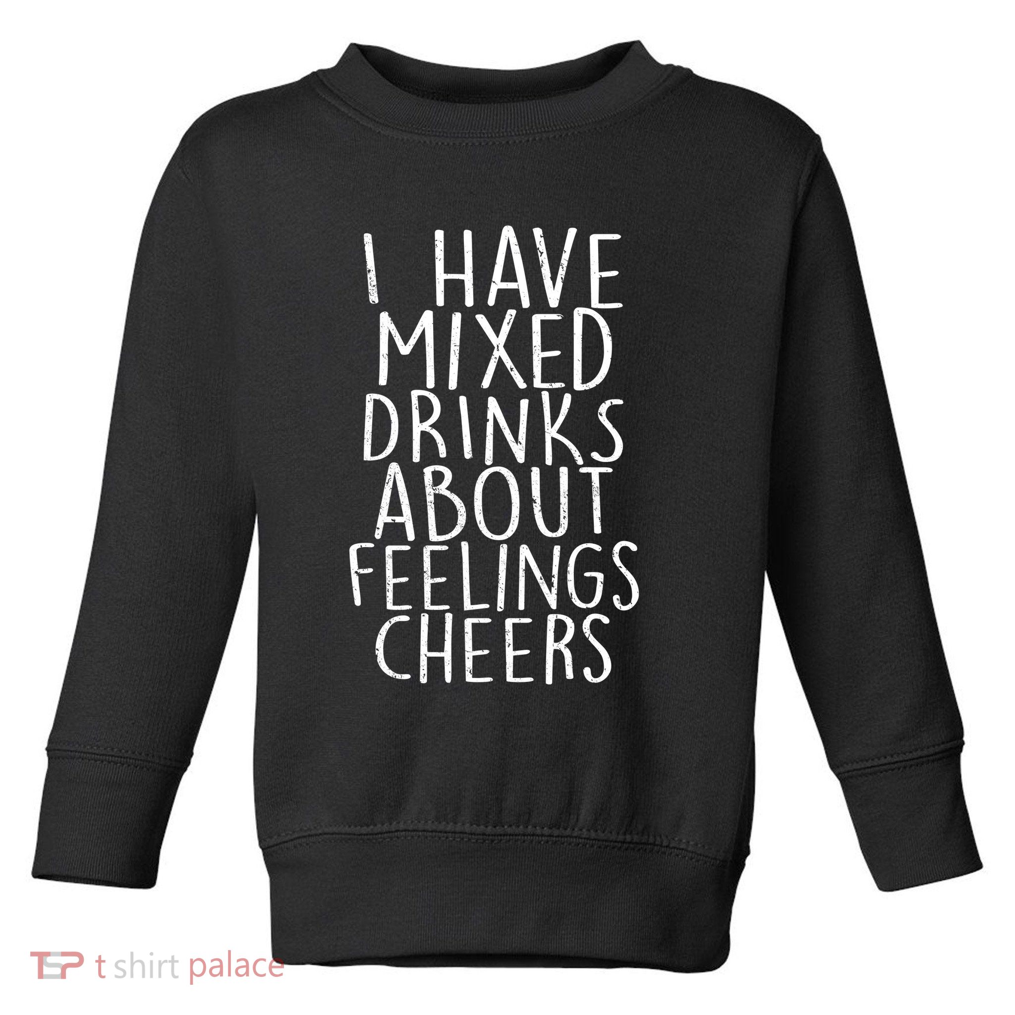 Mixed Drinks About Feelings Cheers Toddler Sweatshirt