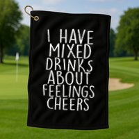 Mixed Drinks About Feelings Cheers Golf Towel