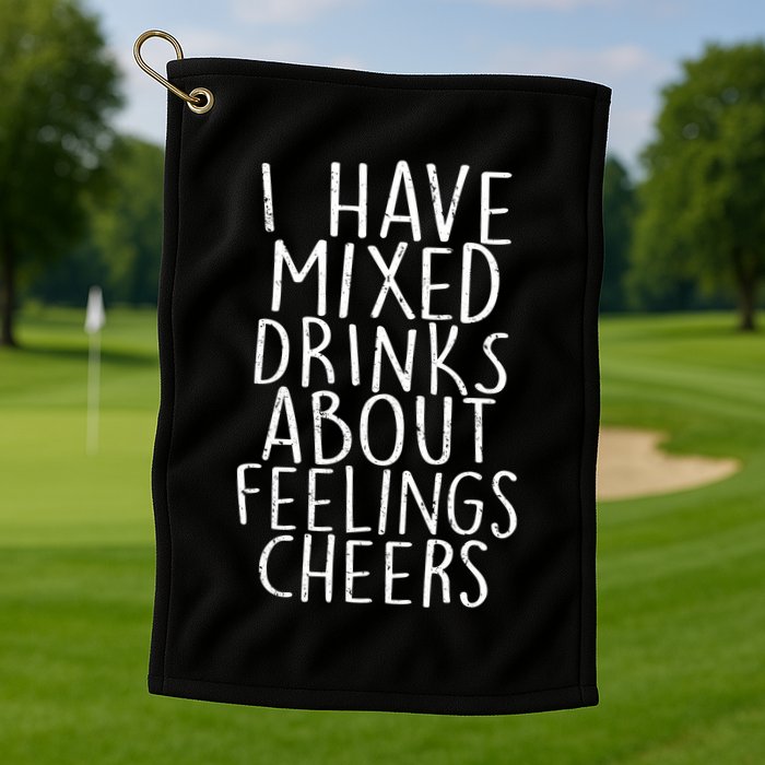 Mixed Drinks About Feelings Cheers Golf Towel