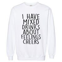 Mixed Drinks About Feelings Cheers Garment-Dyed Sweatshirt