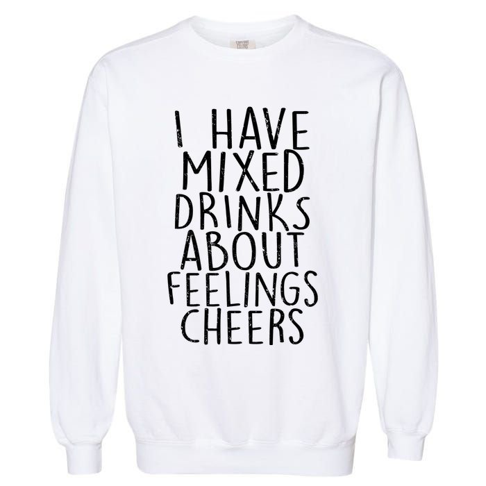 Mixed Drinks About Feelings Cheers Garment-Dyed Sweatshirt