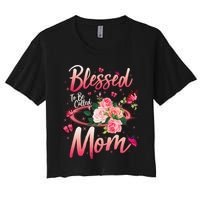 Mother's Day Blessed To Be Called Mom Butterflies And Roses Women's Crop Top Tee
