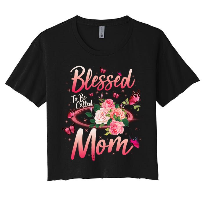Mother's Day Blessed To Be Called Mom Butterflies And Roses Women's Crop Top Tee