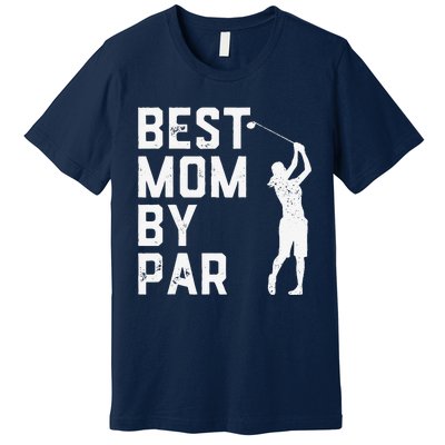 Mother's Day Best Mom By Par Funny Golf Lover Gift Premium T-Shirt