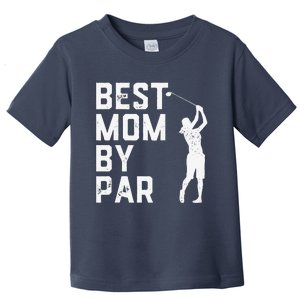 Mother's Day Best Mom By Par Funny Golf Lover Gift Toddler T-Shirt