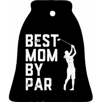 Mother's Day Best Mom By Par Funny Golf Lover Gift Ceramic Bell Ornament