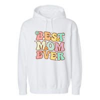 Mothers Day Best Mom Ever Groovy From Daughter Son Mom Garment-Dyed Fleece Hoodie