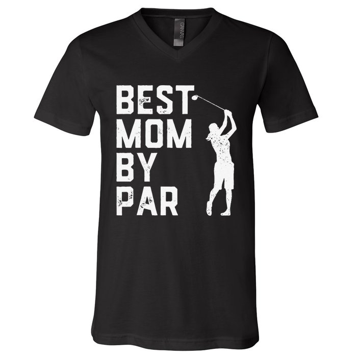 Mother's Day Best Mom By Par Funny Golf Lover Gift V-Neck T-Shirt