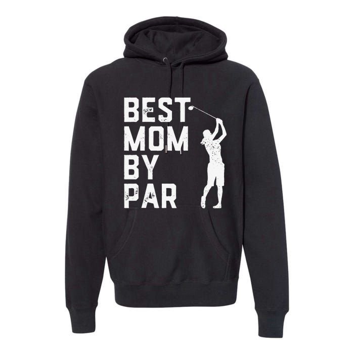 Mother's Day Best Mom By Par Funny Golf Lover Gift Premium Hoodie