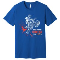 Motocross Dirt Bike When In Doubt Throttle It Out Gift Dirtbike Gift Premium T-Shirt