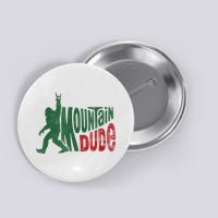Mountain Dude Bigfoot Sasquatch Rock On Button