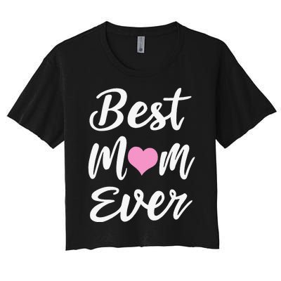 Mothers Day Best Mom Ever Gifts From Daughter Son Mom Women's Crop Top Tee