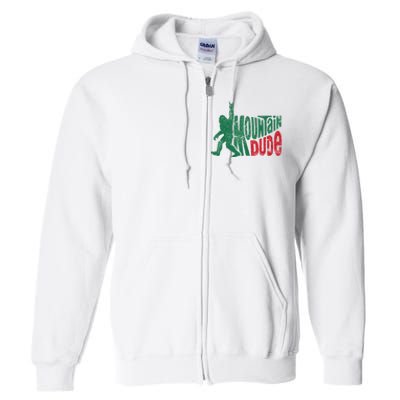 Mountain Dude Bigfoot Sasquatch Hiking Funny Full Zip Hoodie