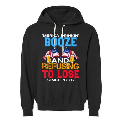 Merica Drinkin Booze And Refusing To Lose Since 1776 4th Of July USA Garment-Dyed Fleece Hoodie