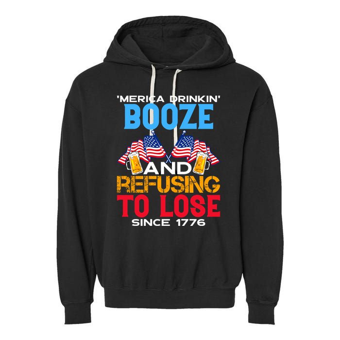 Merica Drinkin Booze And Refusing To Lose Since 1776 4th Of July USA Garment-Dyed Fleece Hoodie