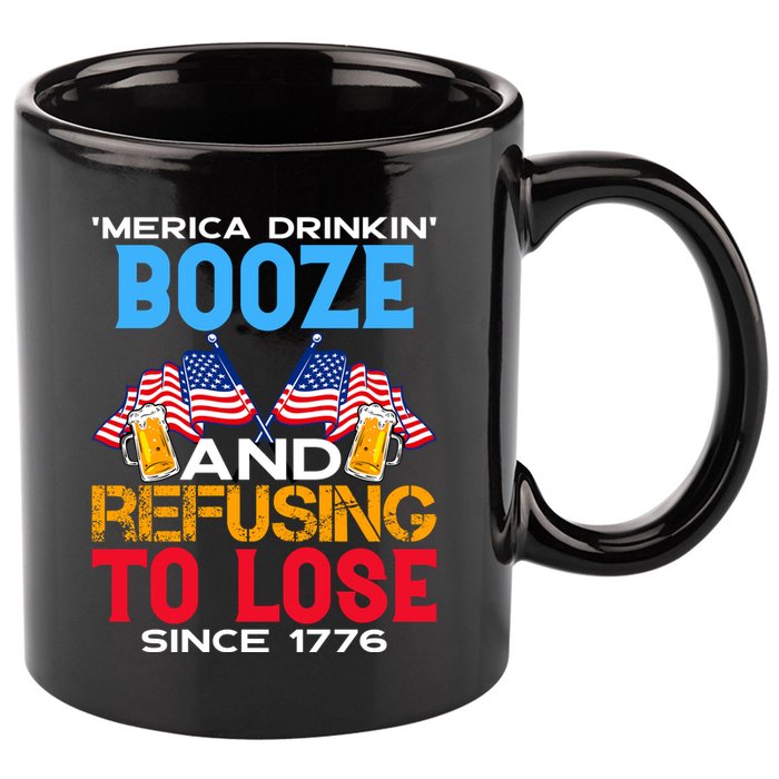 Merica Drinkin Booze And Refusing To Lose Since 1776 4th Of July USA 11oz C Handle Ceramic Mug