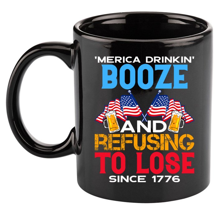 Merica Drinkin Booze And Refusing To Lose Since 1776 4th Of July USA 11oz C Handle Ceramic Mug