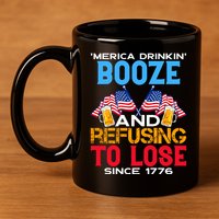 Merica Drinkin Booze And Refusing To Lose Since 1776 4th Of July USA 11oz C Handle Ceramic Mug