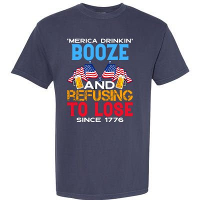 Merica Drinkin Booze And Refusing To Lose Since 1776 4th Of July USA Garment-Dyed Heavyweight T-Shirt