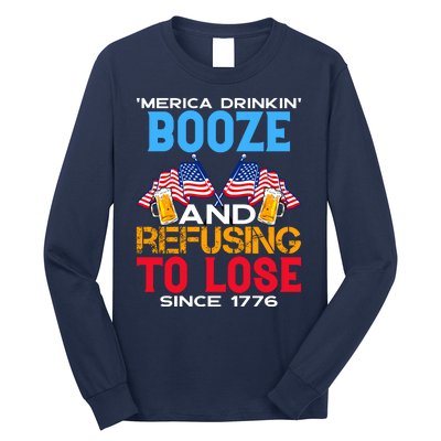 Merica Drinkin Booze And Refusing To Lose Since 1776 4th Of July USA Long Sleeve Shirt