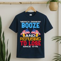 Merica Drinkin Booze And Refusing To Lose Since 1776 4th Of July USA T-Shirt