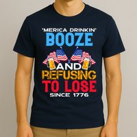 Merica Drinkin Booze And Refusing To Lose Since 1776 4th Of July USA T-Shirt