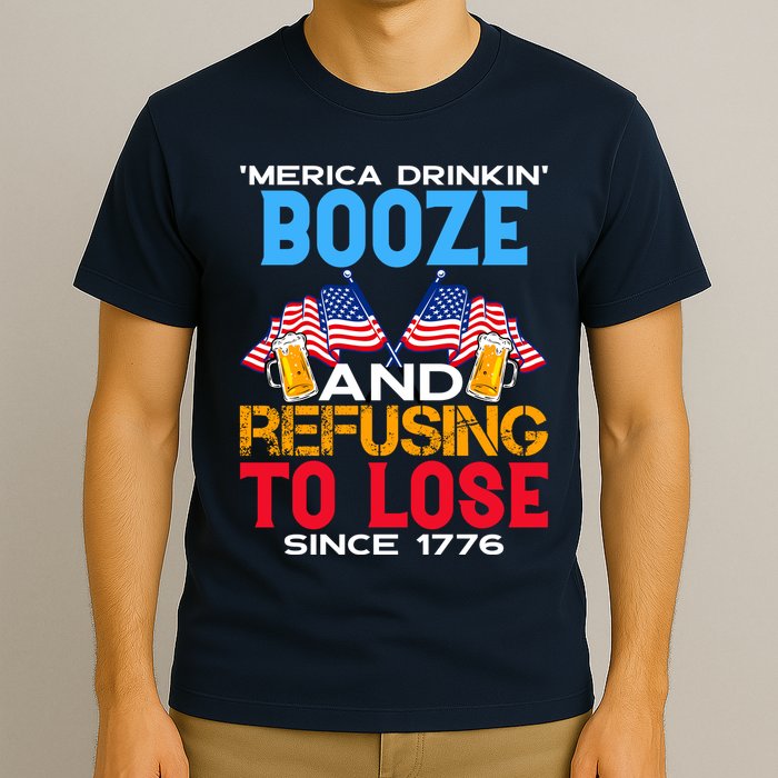 Merica Drinkin Booze And Refusing To Lose Since 1776 4th Of July USA T-Shirt