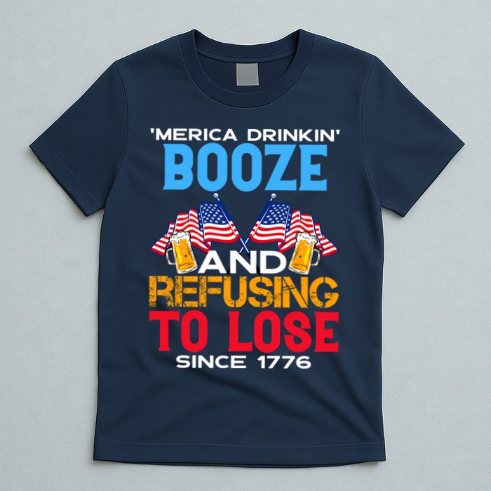 Merica Drinkin Booze And Refusing To Lose Since 1776 4th Of July USA T-Shirt