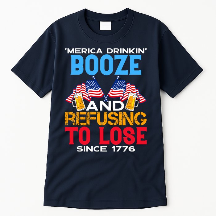 Merica Drinkin Booze And Refusing To Lose Since 1776 4th Of July USA Tall T-Shirt