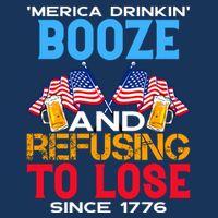 Merica Drinkin Booze And Refusing To Lose Since 1776 4th Of July USA Button