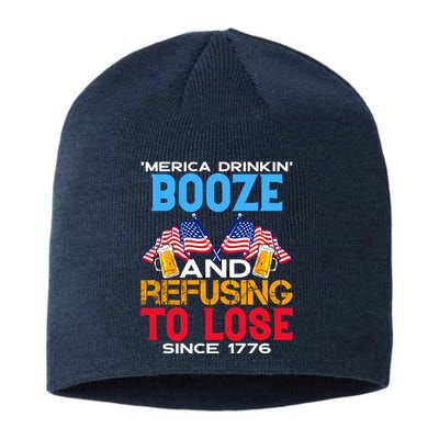 Merica Drinkin Booze And Refusing To Lose Since 1776 4th Of July USA Sustainable Beanie