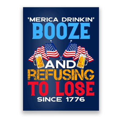 Merica Drinkin Booze And Refusing To Lose Since 1776 4th Of July USA Poster