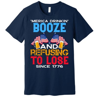 Merica Drinkin Booze And Refusing To Lose Since 1776 4th Of July USA Premium T-Shirt