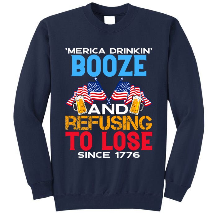 Merica Drinkin Booze And Refusing To Lose Since 1776 4th Of July USA Tall Sweatshirt