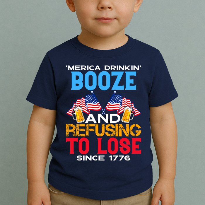 Merica Drinkin Booze And Refusing To Lose Since 1776 4th Of July USA Toddler T-Shirt