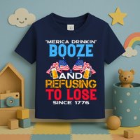 Merica Drinkin Booze And Refusing To Lose Since 1776 4th Of July USA Toddler T-Shirt