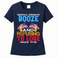 Merica Drinkin Booze And Refusing To Lose Since 1776 4th Of July USA Womens T-Shirt